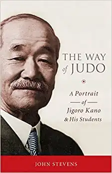 The Way of Judo: A Portrait of Jigoro Kano and His Students