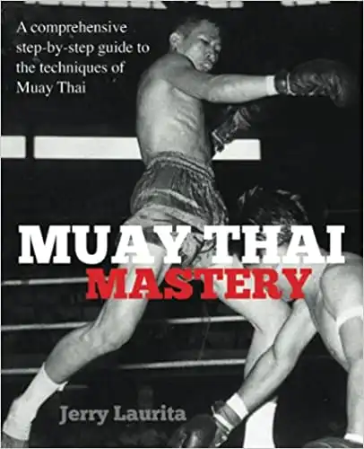 Muay Thai Mastery: A comprehensive step-by-step guide to the techniques of Muay Thai!