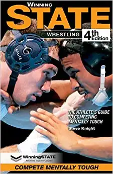 WINNING STATE WRESTLING: The Athlete's Guide to Competing Mentally Tough (4th Edition)