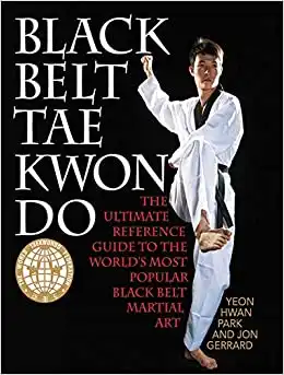 Black Belt Tae Kwon Do: The Ultimate Reference Guide to the World's Most Popular Black Belt Martial Art