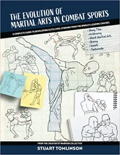 The Evolution of Martial Arts in Combat Sports: A complete guide to developing elite level striking from the world's leading coaches